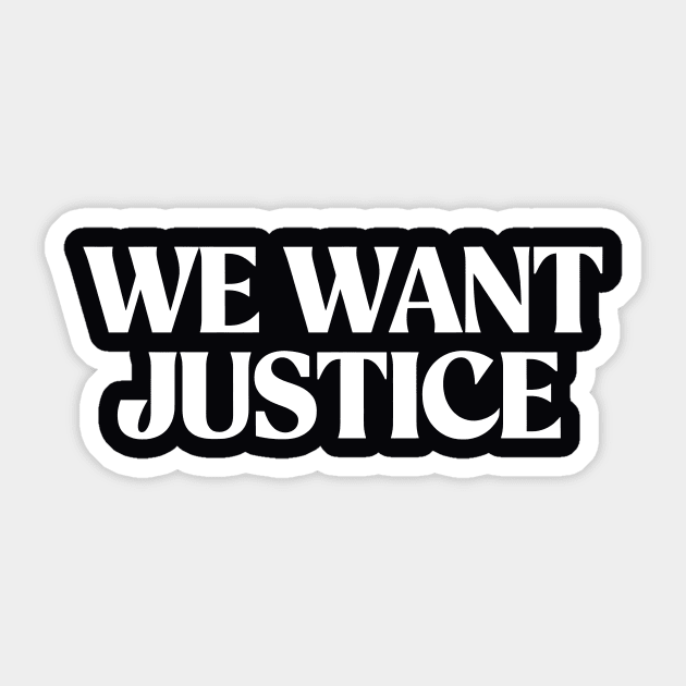 We want Justice Sticker by CreativeSage